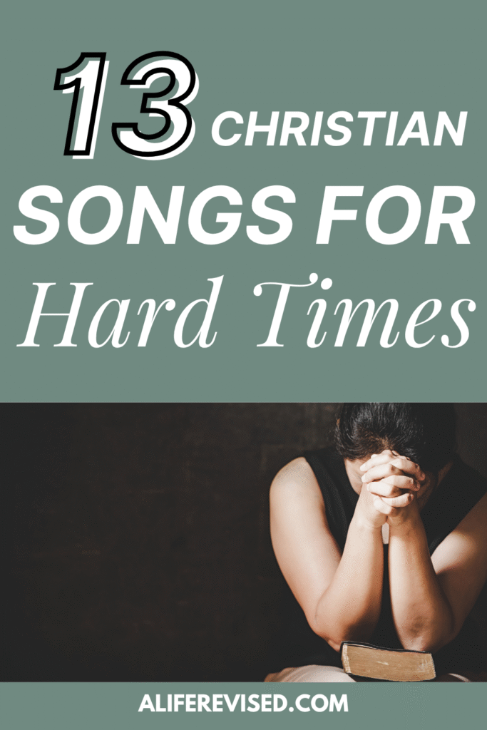 Pinterest Pin - 13 Christian Songs for Hard Times | Gospel + Worship Playlist